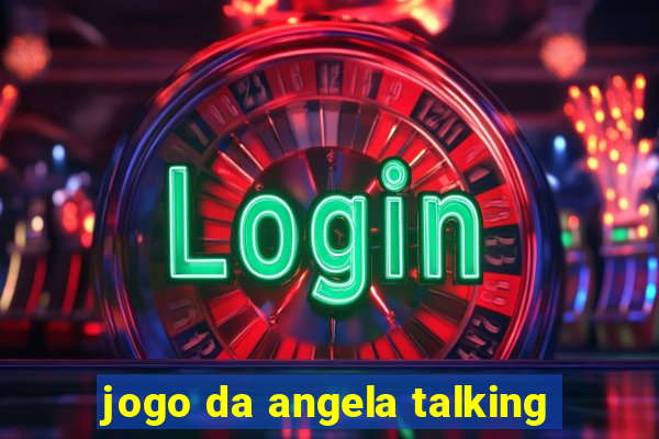 jogo da angela talking